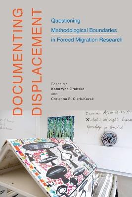 Documenting Displacement: Questioning Methodological Boundaries in Forced Migration Research - cover