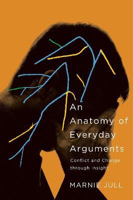An Anatomy of Everyday Arguments: Conflict and Change through Insight - Marnie Jull - cover