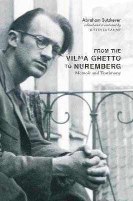 From the Vilna Ghetto to Nuremberg: Memoir and Testimony - Abraham Sutzkever - cover