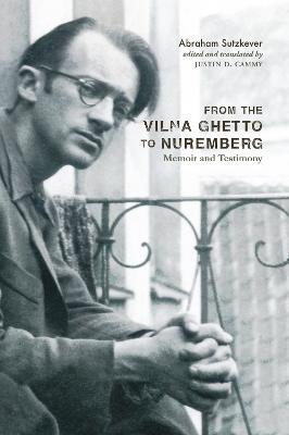 From the Vilna Ghetto to Nuremberg: Memoir and Testimony - Abraham Sutzkever - cover