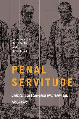 Penal Servitude: Convicts and Long-Term Imprisonment, 1853-1948 - Helen Johnston,Barry Godfrey,David J. Cox - cover
