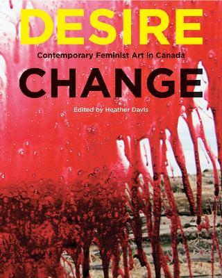 Desire Change: Contemporary Feminist Art in Canada - cover