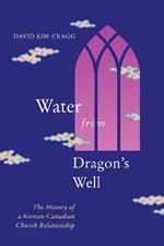 Water from Dragon's Well: The History of a Korean-Canadian Church Relationship