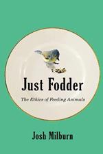 Just Fodder: The Ethics of Feeding Animals