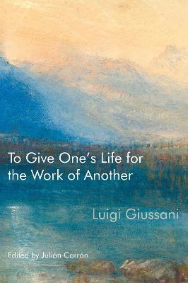To Give One’s Life for the Work of Another - Luigi Giussani - cover