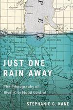 Just One Rain Away: The Ethnography of River-City Flood Control