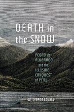 Death in the Snow: Pedro de Alvarado and the Illusive Conquest of Peru