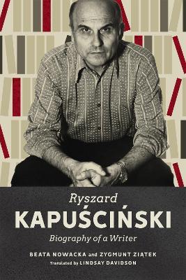Ryszard Kapuscinski: Biography of a Writer - Beata Nowacka,Zygmunt Ziatek - cover