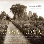 Casa Loma: Millionaires, Medievalism, and Modernity in Toronto’s Gilded Age