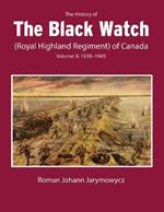 The History of the Black Watch (Royal Highland Regiment) of Canada: Volume 2: 1939-1945