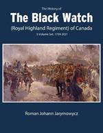 The History of the Black Watch (Royal Highland Regiment) of Canada: 3-Volume Set, 1759-2021