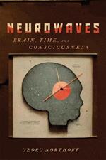 Neurowaves: Brain, Time, and Consciousness