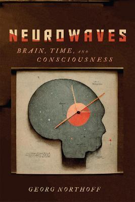 Neurowaves: Brain, Time, and Consciousness - Georg Northoff - cover
