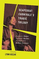 Scapegoat Carnivale’s Tragic Trilogy: Euripides’s Medea, Euripides’s Bacchae, and Sophocles’s Oedipus Tyrannus