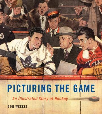Picturing the Game: An Illustrated Story of Hockey - Don Weekes - cover