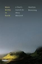 More Richly in Earth: A Poet’s Search for Mary MacLeod