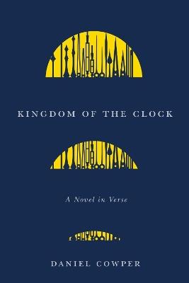 Kingdom of the Clock: A Novel in Verse - Daniel Cowper - cover