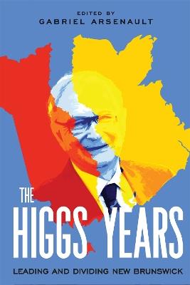 The Higgs Years: Leading and Dividing New Brunswick - cover