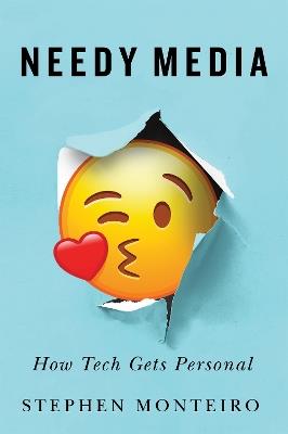 Needy Media: How Tech Gets Personal - Stephen Monteiro - cover