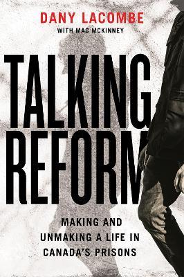 Talking Reform: Making and Unmaking a Life in Canada’s Prisons - Dany Lacombe - cover