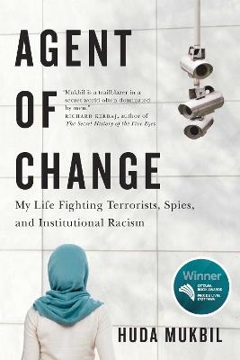 Agent of Change: My Life Fighting Terrorists, Spies, and Institutional Racism - Huda Mukbil - cover