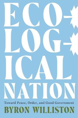 Ecological Nation: Toward Peace, Order, and Good Government - Byron Williston - cover