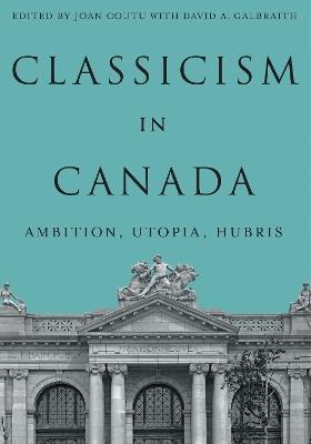 Classicism in Canada: Ambition, Utopia, Hubris - cover