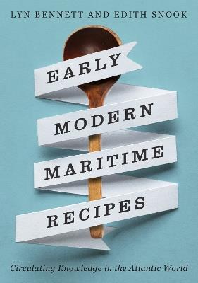Early Modern Maritime Recipes: Circulating Knowledge in the Atlantic World - Lyn Bennett,Edith Snook - cover
