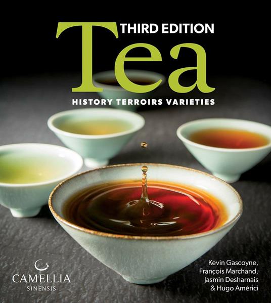 Tea: History, Terroirs, Varieties - Kevin Gascoyne,Francois Marchand,Jasmin Desharnais - cover