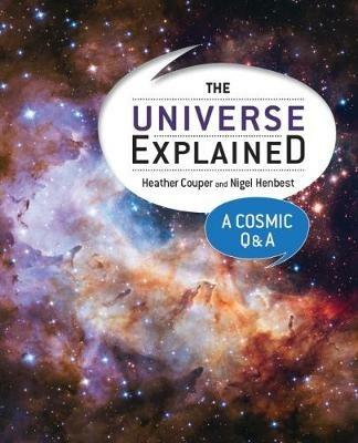 The Universe Explained: A Cosmic Q and A - Heather Couper,Nigel Henbest - cover