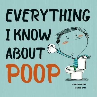 Everything I Know About Poop - Jaume Copons - cover