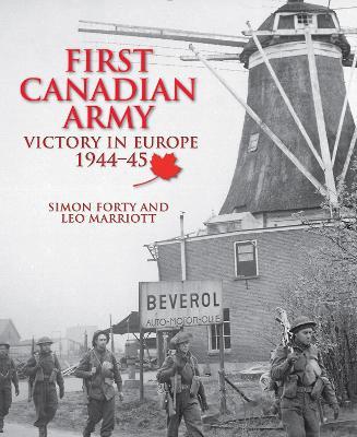 First Canadian Army: Victory in Europe 1944-45 - Simon Forty,Leo Marriott - cover