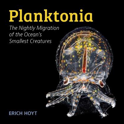 Planktonia: The Nightly Migration of the Ocean's Smallest Creatures - Erich Hoyt - cover