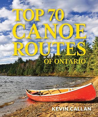 Top 70 Canoe Routes of Ontario - Kevin Callan - cover