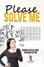 Please Solve Me: Sudoku Puzzle Book Medium Edition