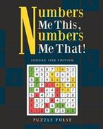 Numbers Me This, Numbers Me That!: Sudoku 1000 Edition