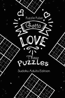 Gotta Love Those Puzzles: Sudoku Adults Edition - Puzzle Pulse - cover