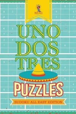 Uno, Dos, Tres Puzzles: Sudoku All Easy Edition - Puzzle Pulse - cover