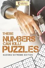 These Numbers Can Kill! Puzzles: Sudoku Extreme Edition
