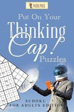 Put On Your Thinking Cap! Puzzles: Sudoku for Adults Edition