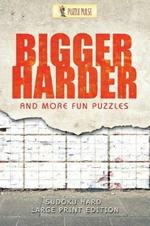 Bigger, Harder and More Fun Puzzles: Sudoku Hard Large Print Edition