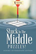 Stuck In The Middle Puzzles!: Sudoku Intermediate Edition