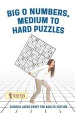 Big O Numbers, Medium To Hard Puzzles: Sudoku Large Print for Adults Edition