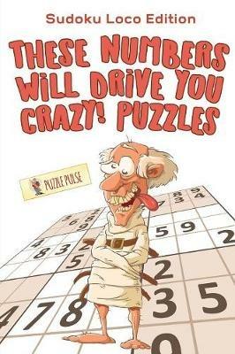 These Numbers Will Drive You Crazy! Puzzles: Sudoku Loco Edition - Puzzle Pulse - cover