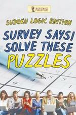 Survey Says! Solve These Puzzles: Sudoku Logic Edition