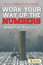 Work Your Way Up The Numbers! Mindful Puzzles: Sudoku Medium To Hard Edition