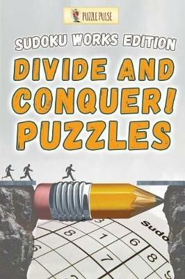 Divide and Conquer! Puzzles: Sudoku Works Edition - Puzzle Pulse - cover