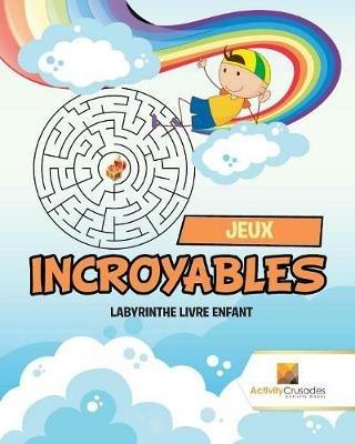 Jeux Incroyables: Labyrinthe Livre Enfant - Activity Crusades - cover
