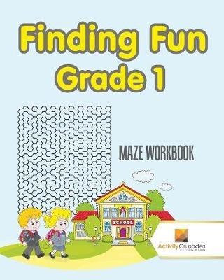 Finding Fun Grade 1: Maze Workbook - Activity Crusades - cover