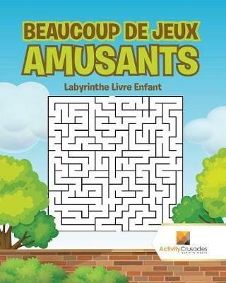 Beaucoup De Jeux Amusants: Labyrinthe Livre Enfant - Activity Crusades - cover